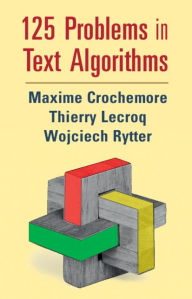 Title: 125 Problems in Text Algorithms: with Solutions, Author: Maxime Crochemore