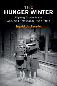 Title: The Hunger Winter: Fighting Famine in the Occupied Netherlands, 1944-1945, Author: Ingrid de Zwarte