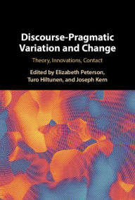 Title: Discourse-Pragmatic Variation and Change: Theory, Innovations, Contact, Author: Elizabeth Peterson