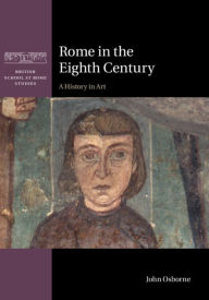 Title: Rome in the Eighth Century: A History in Art, Author: John Osborne