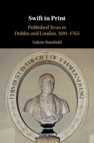 Title: Swift in Print: Published Texts in Dublin and London, 1691-1765, Author: Valerie Rumbold