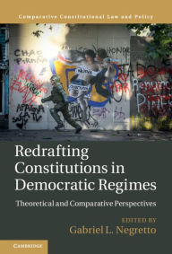 Title: Redrafting Constitutions in Democratic Regimes: Theoretical and Comparative Perspectives, Author: Gabriel L. Negretto