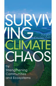 Title: Surviving Climate Chaos: by Strengthening Communities and Ecosystems, Author: Julian Caldecott