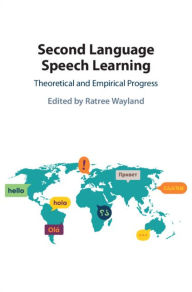 Title: Second Language Speech Learning: Theoretical and Empirical Progress, Author: Ratree Wayland