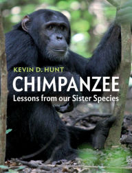 Title: Chimpanzee: Lessons from our Sister Species, Author: Kevin D. Hunt