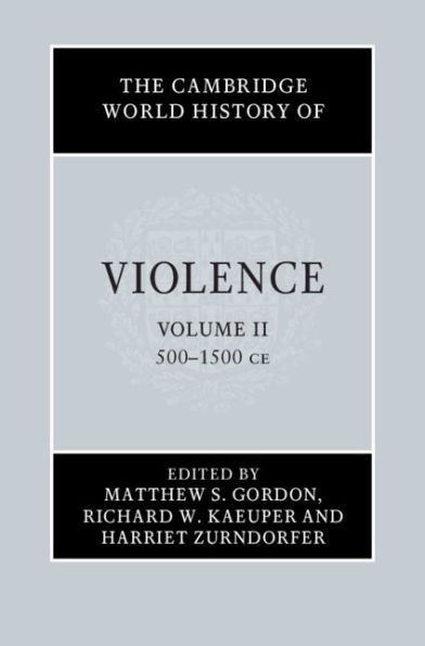 The Cambridge World History of Violence: Volume 2, AD 500-AD 1500