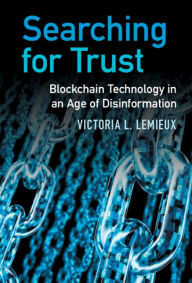 Title: Searching for Trust: Blockchain Technology in an Age of Disinformation, Author: Victoria L. Lemieux