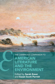 Title: The Cambridge Companion to American Literature and the Environment, Author: Sarah Ensor