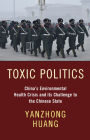 Toxic Politics: China's Environmental Health Crisis and its Challenge to the Chinese State