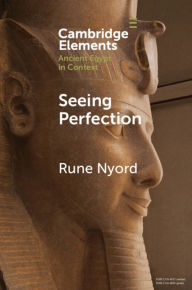 Title: Seeing Perfection: Ancient Egyptian Images beyond Representation, Author: Rune Nyord