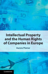 Title: Intellectual Property and the Human Rights of Companies in Europe, Author: Aurora Plomer