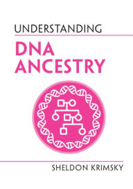 Title: Understanding DNA Ancestry, Author: Sheldon Krimsky