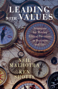 Title: Leading With Values: Strategies for Making Ethical Decisions in Business and Life, Author: Neil Malhotra