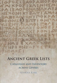 Title: Ancient Greek Lists: Catalogue and Inventory Across Genres, Author: Athena Kirk