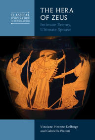 Title: The Hera of Zeus: Intimate Enemy, Ultimate Spouse, Author: Vinciane Pirenne-Delforge