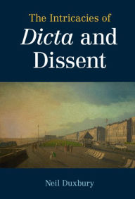 Title: The Intricacies of Dicta and Dissent, Author: Neil Duxbury