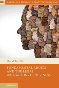 Title: Fundamental Rights and the Legal Obligations of Business, Author: David Bilchitz