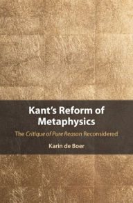 Title: Kant's Reform of Metaphysics: The Critique of Pure Reason Reconsidered, Author: Karin de Boer