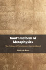 Kant's Reform of Metaphysics: The Critique of Pure Reason Reconsidered