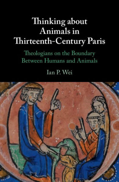 Thinking about Animals in Thirteenth-Century Paris: Theologians on the Boundary Between Humans and Animals