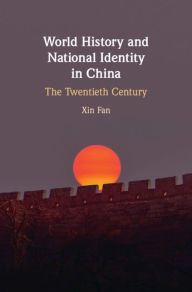 Title: World History and National Identity in China: The Twentieth Century, Author: Xin Fan