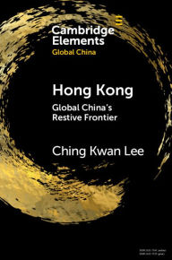 Title: Hong Kong: Global China's Restive Frontier, Author: Ching Kwan Lee