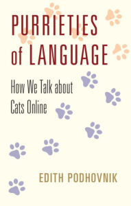 Title: Purrieties of Language: How We Talk about Cats Online, Author: Edith Podhovnik