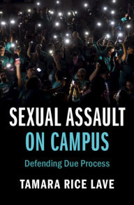 Title: Sexual Assault on Campus: Defending Due Process, Author: Tamara Rice Lave