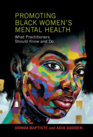 Title: Promoting Black Women's Mental Health: What Practitioners Should Know and Do, Author: Donna Baptiste