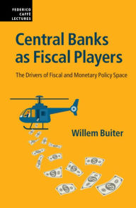 Title: Central Banks as Fiscal Players: The Drivers of Fiscal and Monetary Policy Space, Author: Willem Buiter