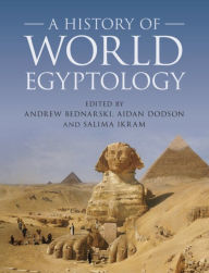 Title: A History of World Egyptology, Author: Andrew Bednarski