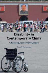 Title: Disability in Contemporary China: Citizenship, Identity and Culture, Author: Sarah Dauncey