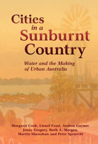 Title: Cities in a Sunburnt Country: Water and the Making of Urban Australia, Author: Margaret Cook