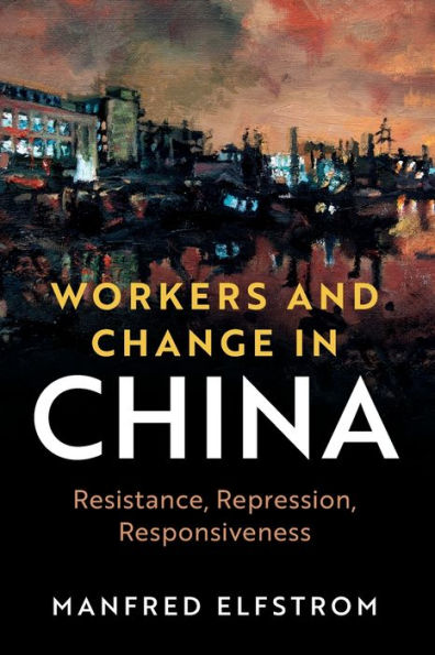 Workers and Change China: Resistance, Repression, Responsiveness