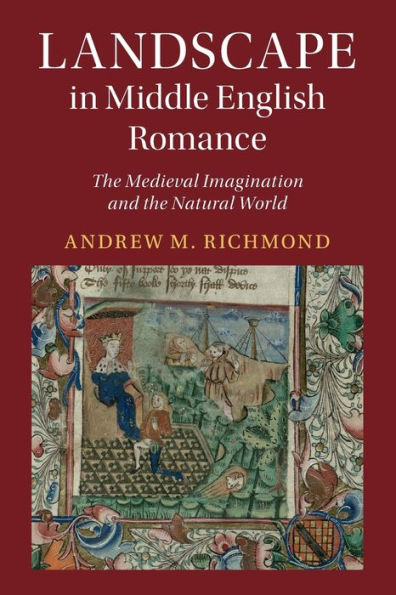 Landscape Middle English Romance: the Medieval Imagination and Natural World