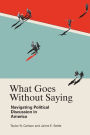 What Goes Without Saying: Navigating Political Discussion in America