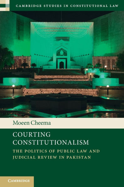 Courting Constitutionalism: The Politics of Public Law and Judicial Review Pakistan