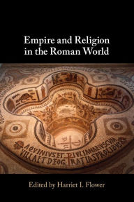 Title: Empire and Religion in the Roman World, Author: Harriet I. Flower