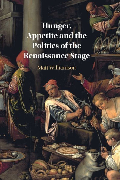 Hunger, Appetite and the Politics of Renaissance Stage