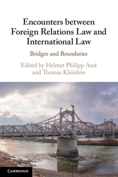 Encounters between Foreign Relations Law and International Law: Bridges Boundaries