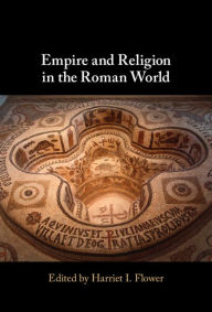 Title: Empire and Religion in the Roman World, Author: Harriet I. Flower