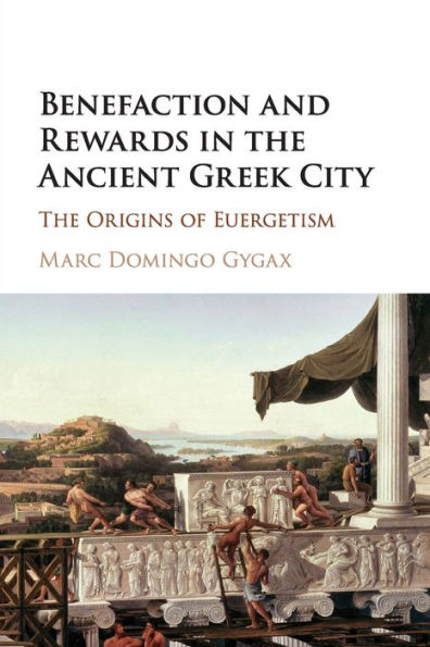 Benefaction and Rewards The Ancient Greek City: Origins of Euergetism