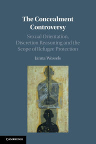 Title: The Concealment Controversy: Sexual Orientation, Discretion Reasoning and the Scope of Refugee Protection, Author: Janna Wessels