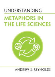 Title: Understanding Metaphors in the Life Sciences, Author: Andrew S. Reynolds