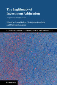 Title: The Legitimacy of Investment Arbitration: Empirical Perspectives, Author: Daniel Behn