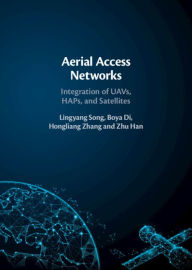 Title: Aerial Access Networks: Integration of UAVs, HAPs, and Satellites, Author: Lingyang Song