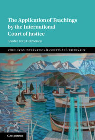 Title: The Application of Teachings by the International Court of Justice, Author: Sondre Torp Helmersen