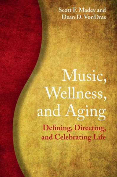 Music, Wellness, and Aging: Defining, Directing, Celebrating Life
