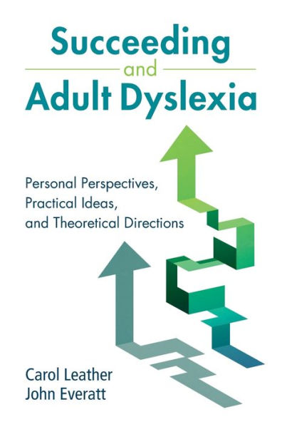 Succeeding and Adult Dyslexia: Personal Perspectives, Practical Ideas, Theoretical Directions