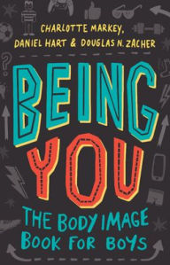 Title: Being You: The Body Image Book for Boys, Author: Charlotte Markey